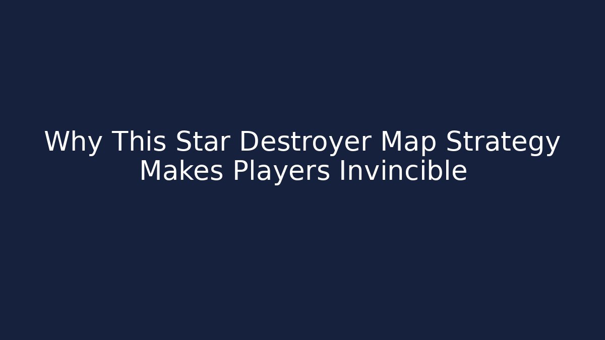 Why This Star Destroyer Map Strategy Makes Players Invincible - Método de Aprovação