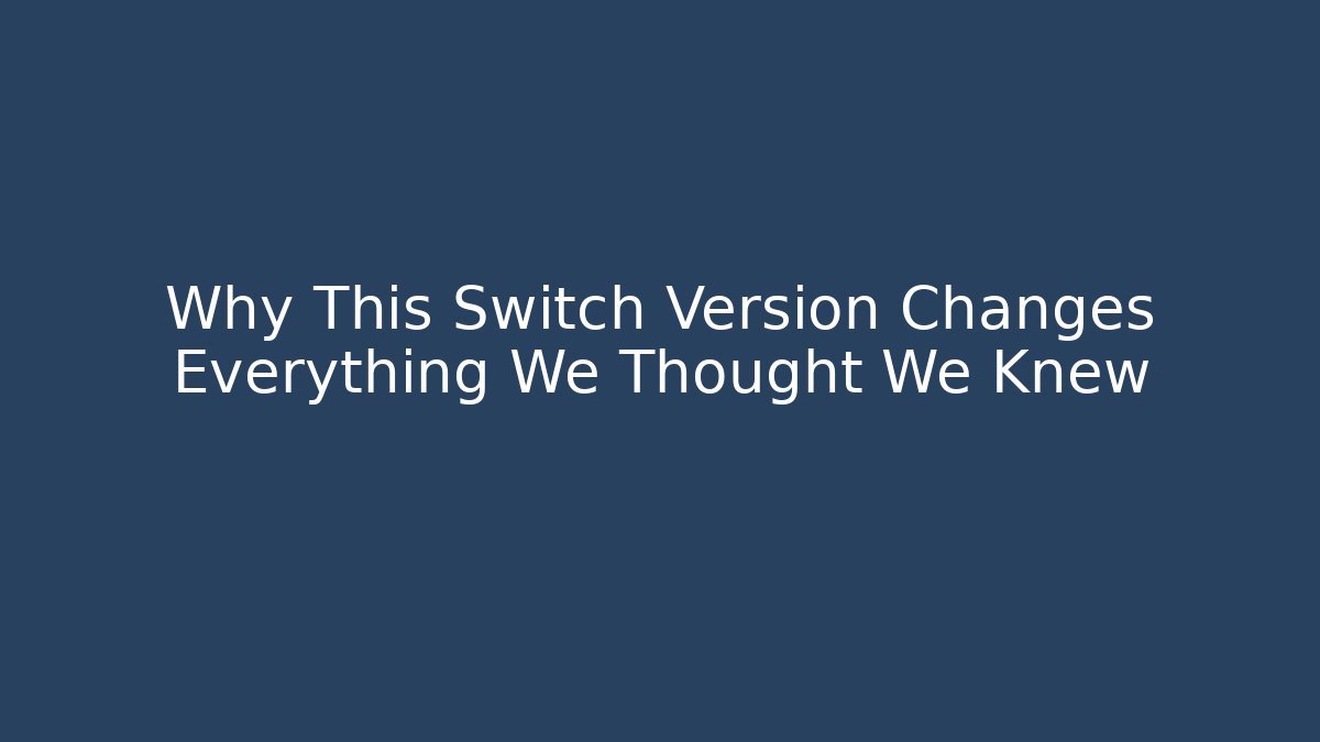 Why This Switch Version Changes Everything We Thought We Knew - Método de Aprovação