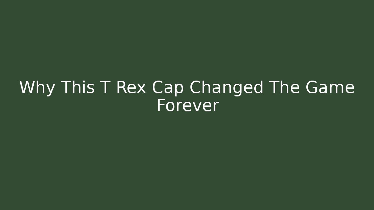 Why This T Rex Cap Changed The Game Forever