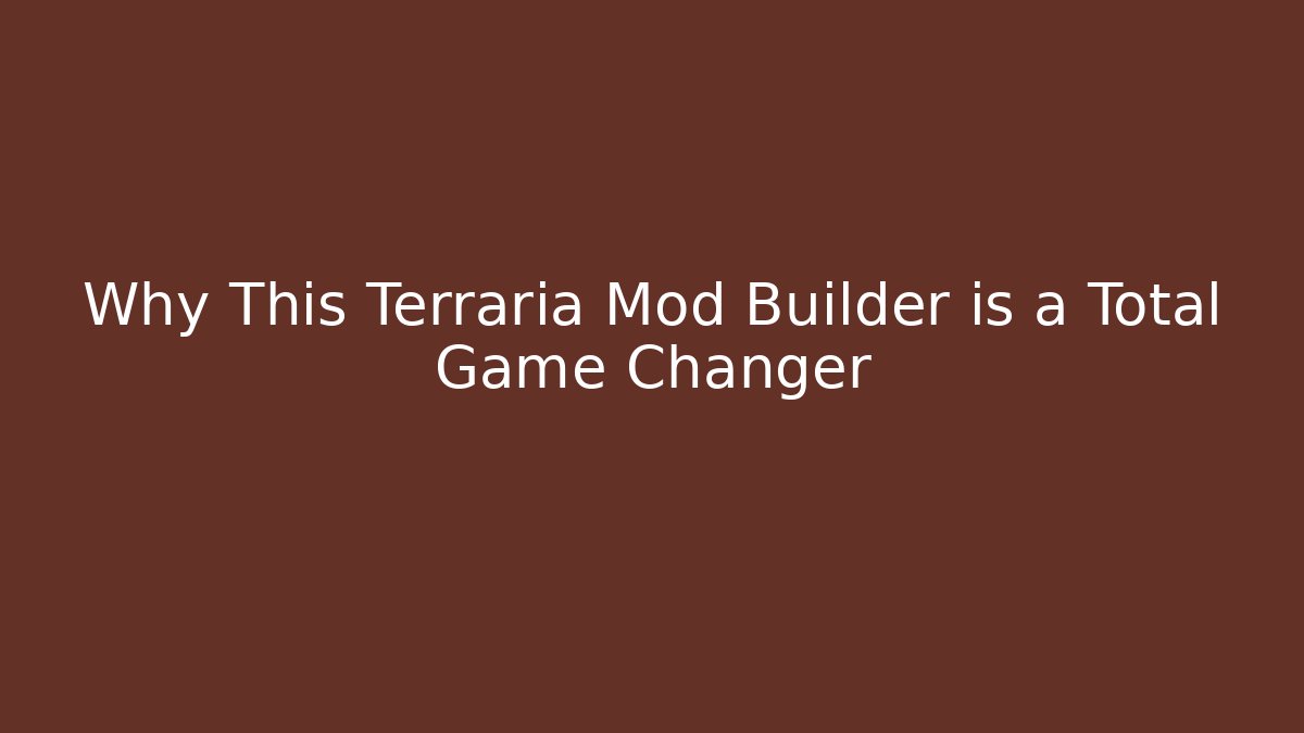Why This Terraria Mod Builder is a Total Game Changer