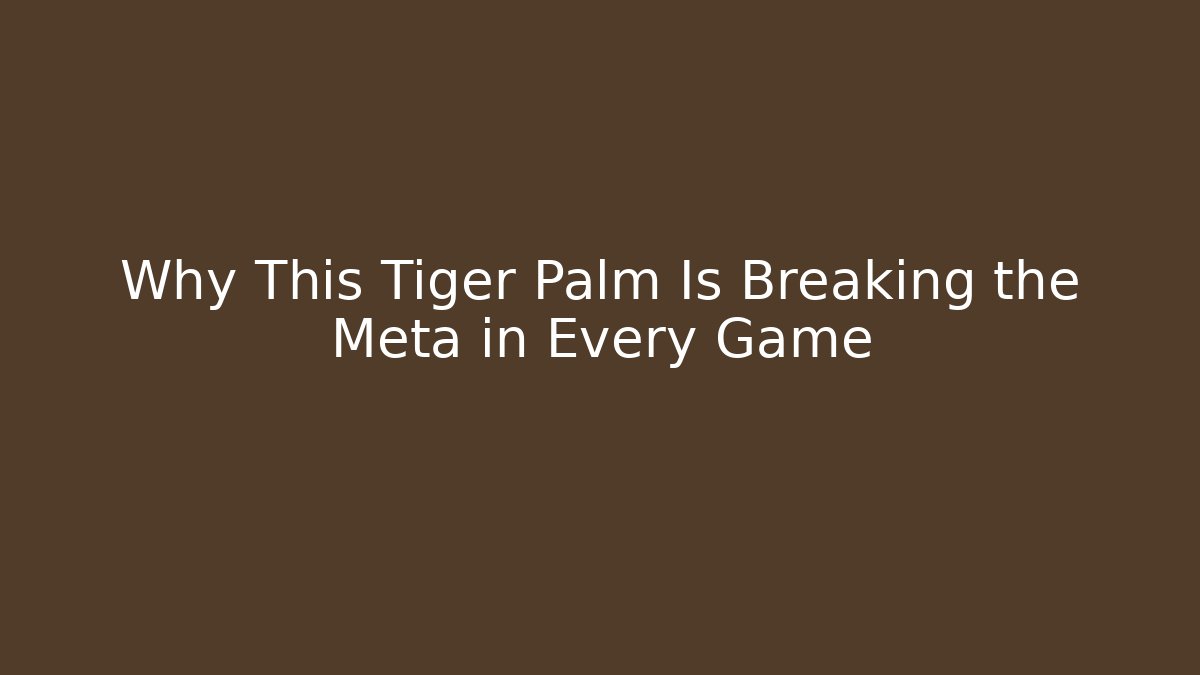 Why This Tiger Palm Is Breaking the Meta in Every Game