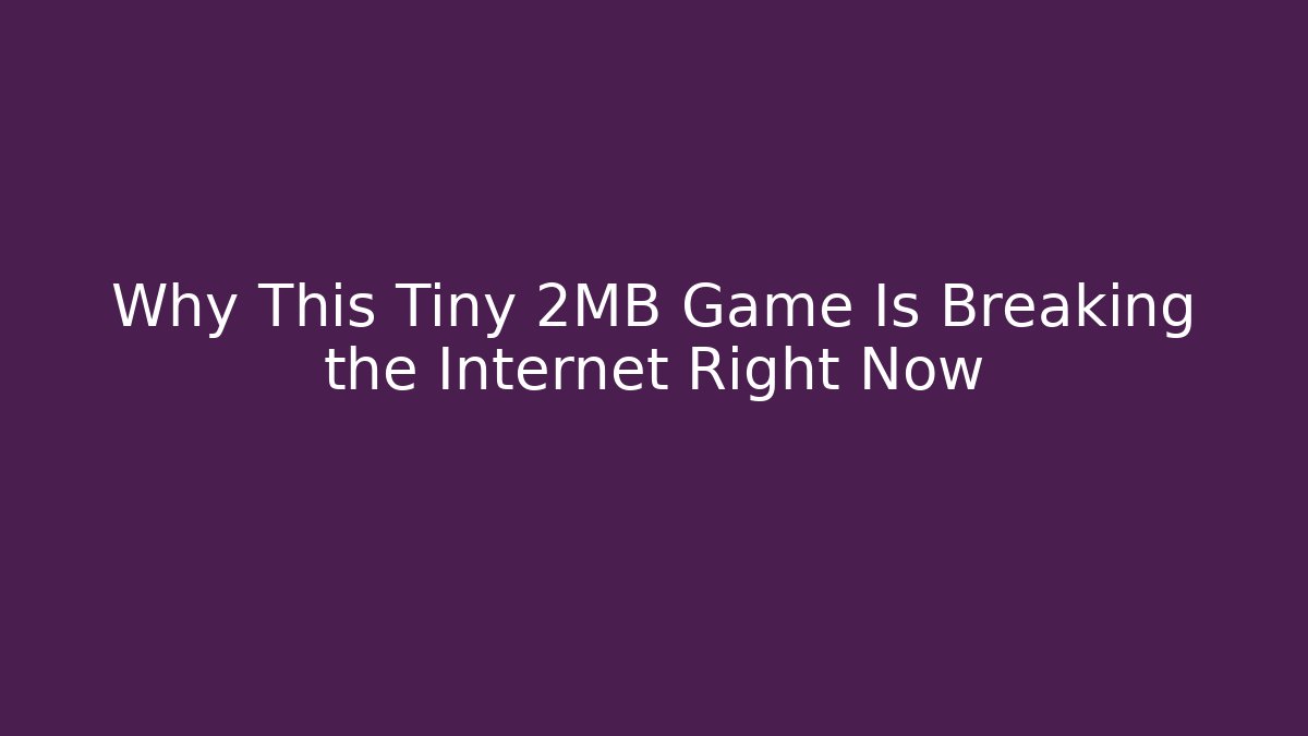 Why This Tiny 2MB Game Is Breaking the Internet Right Now