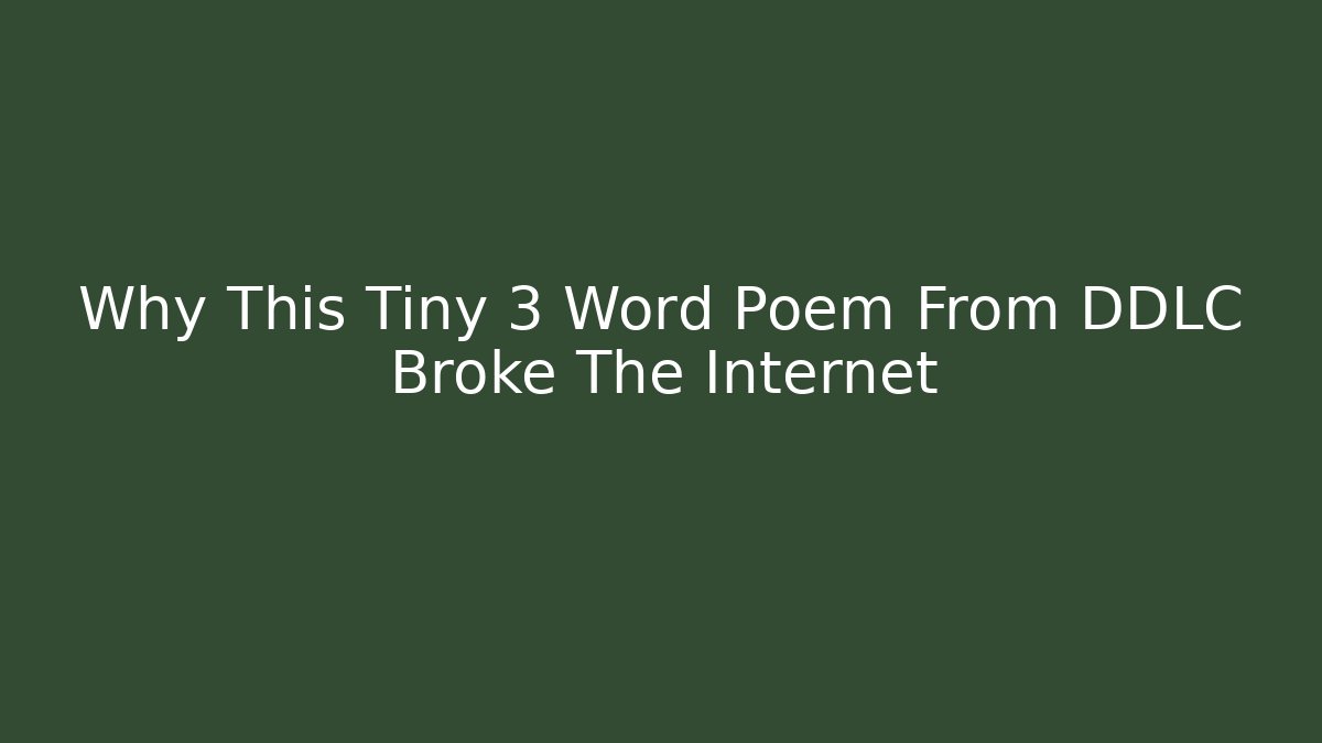 Why This Tiny 3 Word Poem From DDLC Broke The Internet