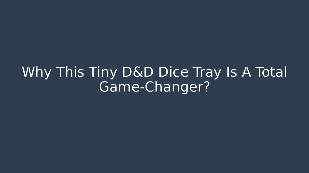 Why This Tiny D&D Dice Tray Is A Total Game-Changer?
