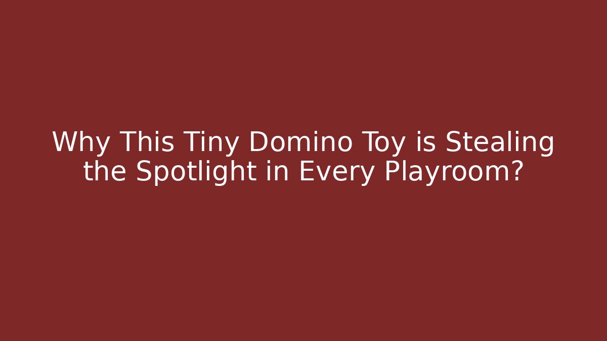 Why This Tiny Domino Toy is Stealing the Spotlight in Every Playroom? - Método de Aprovação