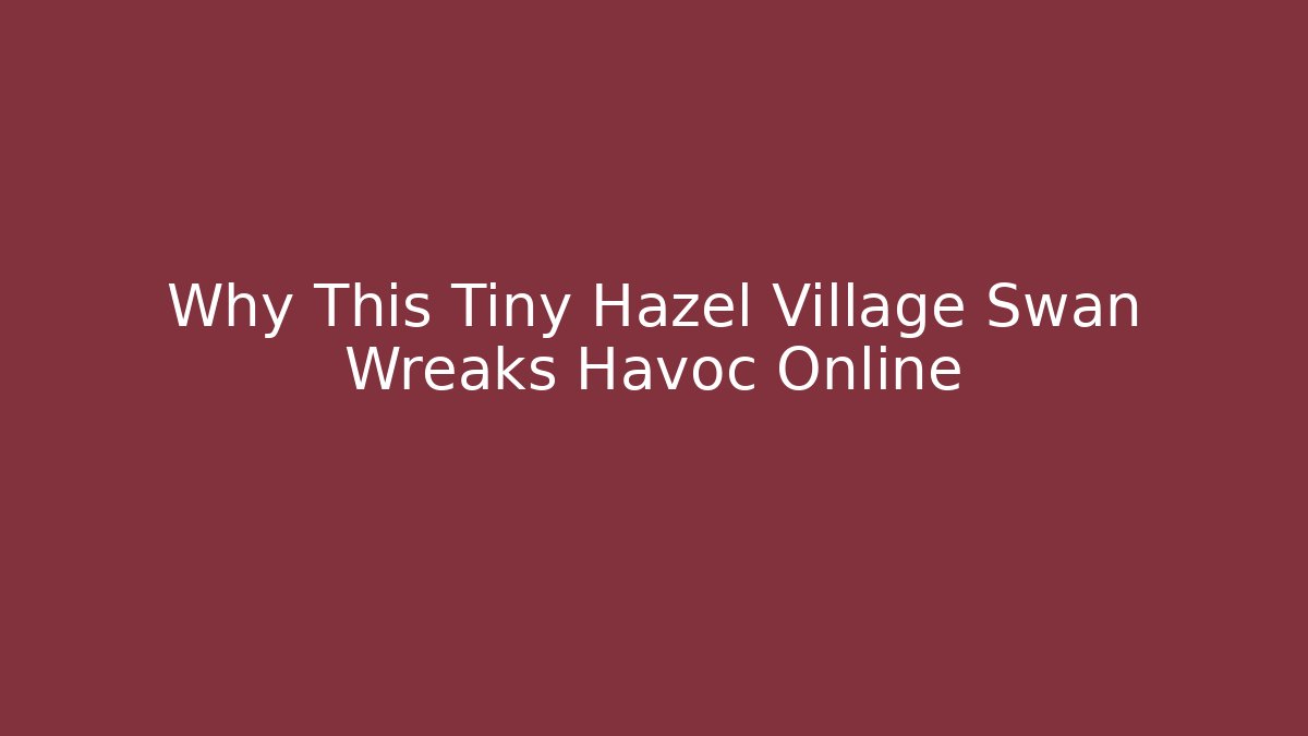 Why This Tiny Hazel Village Swan Wreaks Havoc Online