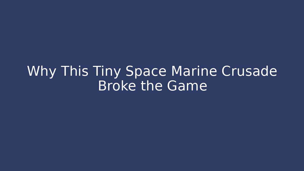 Why This Tiny Space Marine Crusade Broke the Game