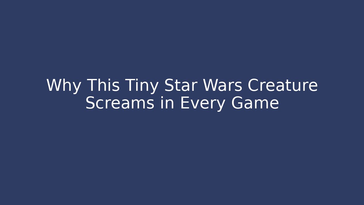 Why This Tiny Star Wars Creature Screams in Every Game