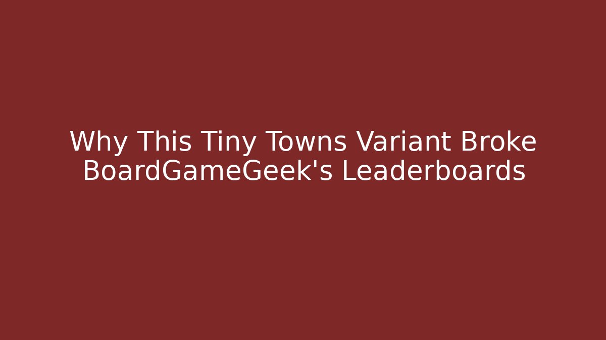 Why This Tiny Towns Variant Broke BoardGameGeek's Leaderboards