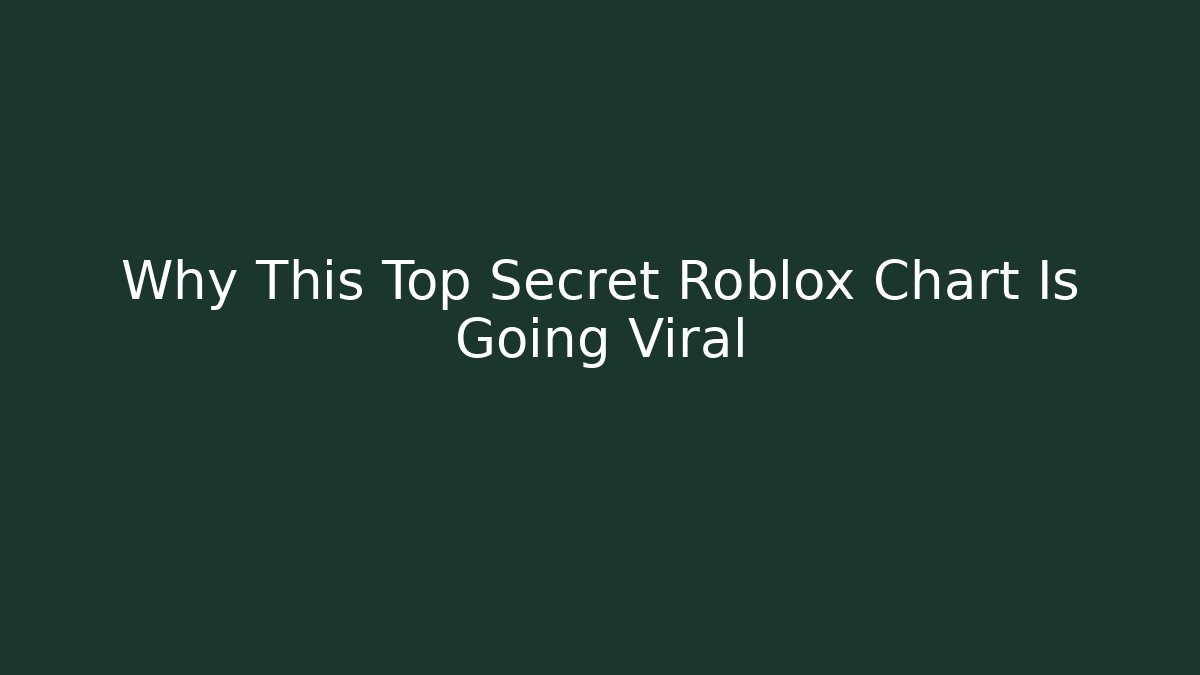 Why This Top Secret Roblox Chart Is Going Viral