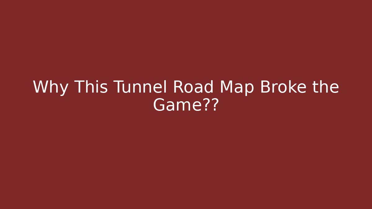 Why This Tunnel Road Map Broke the Game社区