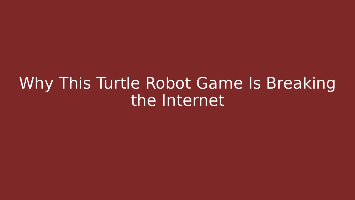 Why This Turtle Robot Game Is Breaking the Internet - Método de Aprovação
