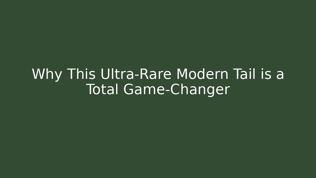 Why This Ultra-Rare Modern Tail is a Total Game-Changer