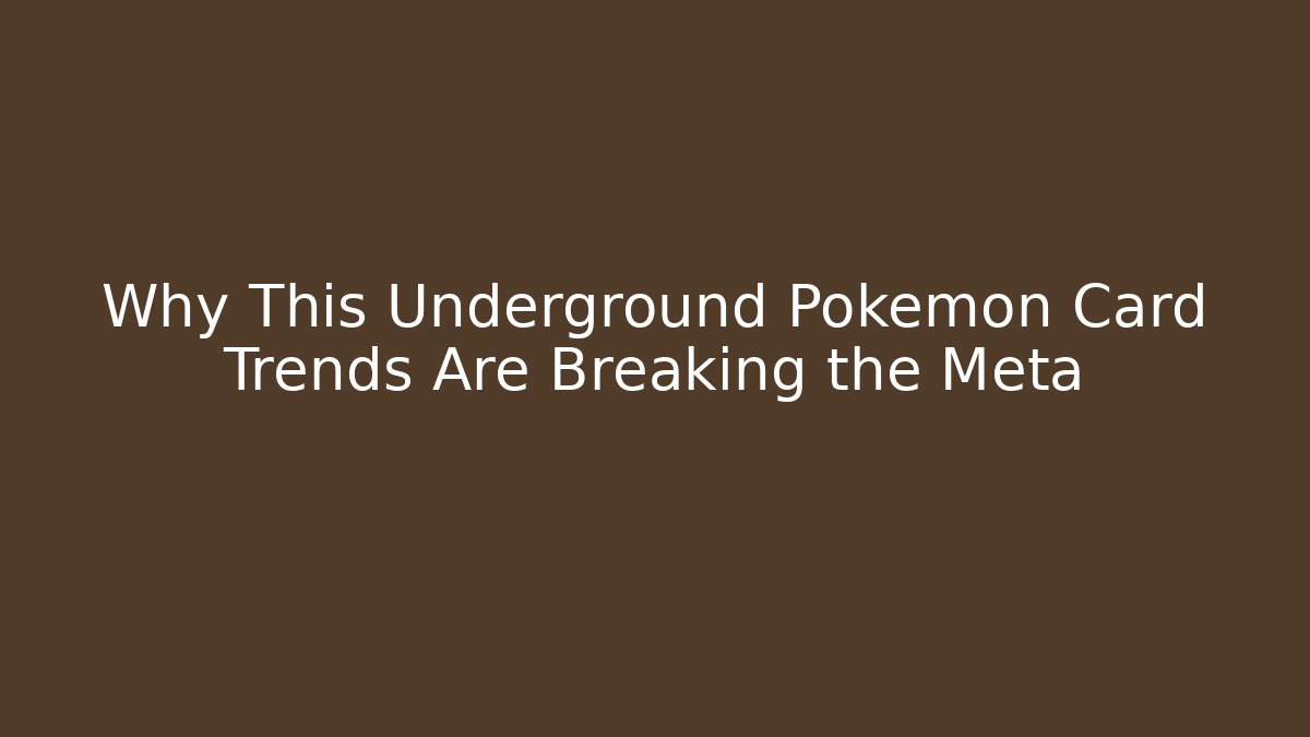Why This Underground Pokémon Card Trends Are Breaking the Meta - Método de Aprovação