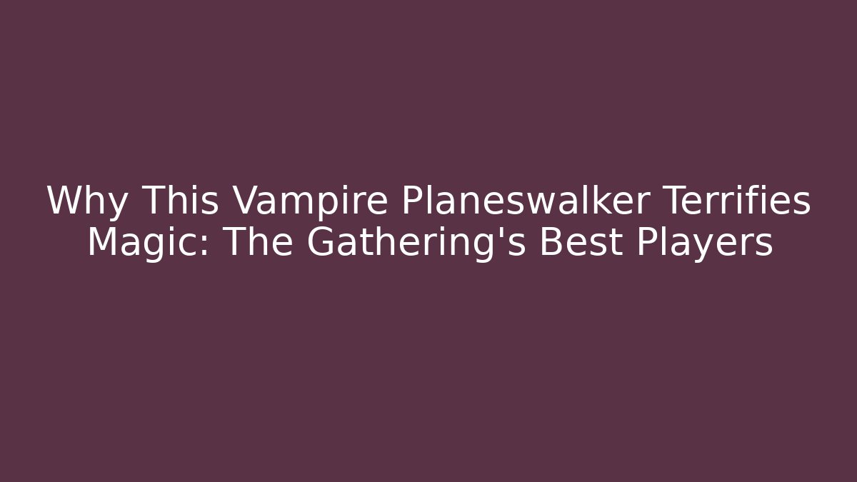 Why This Vampire Planeswalker Terrifies Magic: The Gathering's Best Players - Método de Aprovação