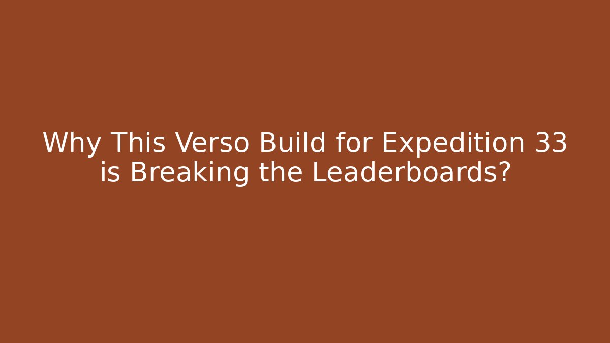 Why This Verso Build for Expedition 33 is Breaking the Leaderboards? - Método de Aprovação