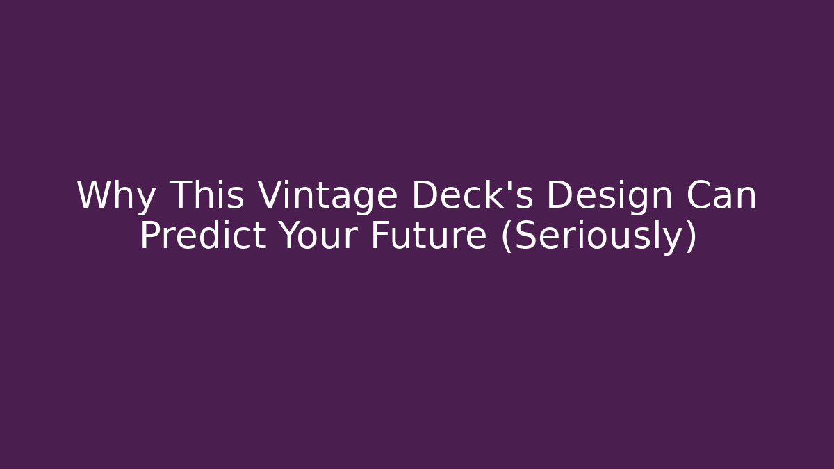 Why This Vintage Deck's Design Can Predict Your Future (Seriously)