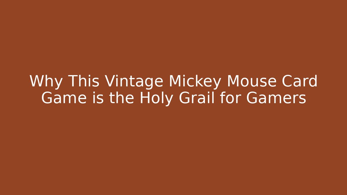 Why This Vintage Mickey Mouse Card Game is the Holy Grail for Gamers