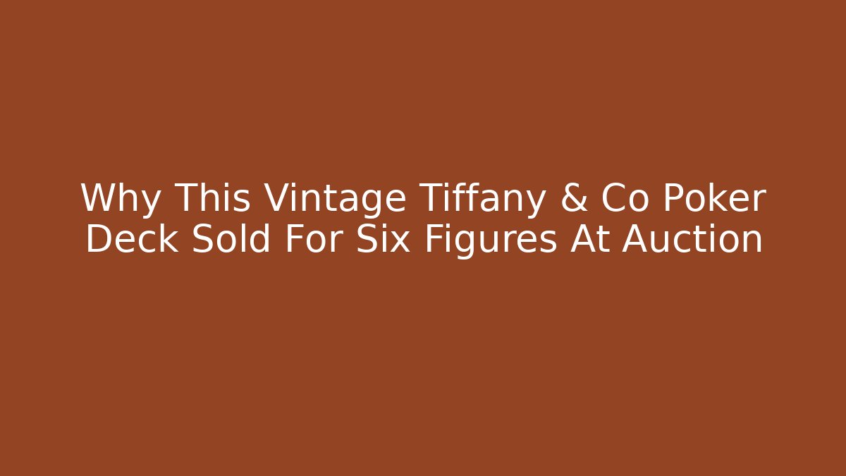 Why This Vintage Tiffany & Co Poker Deck Sold For Six Figures At Auction
