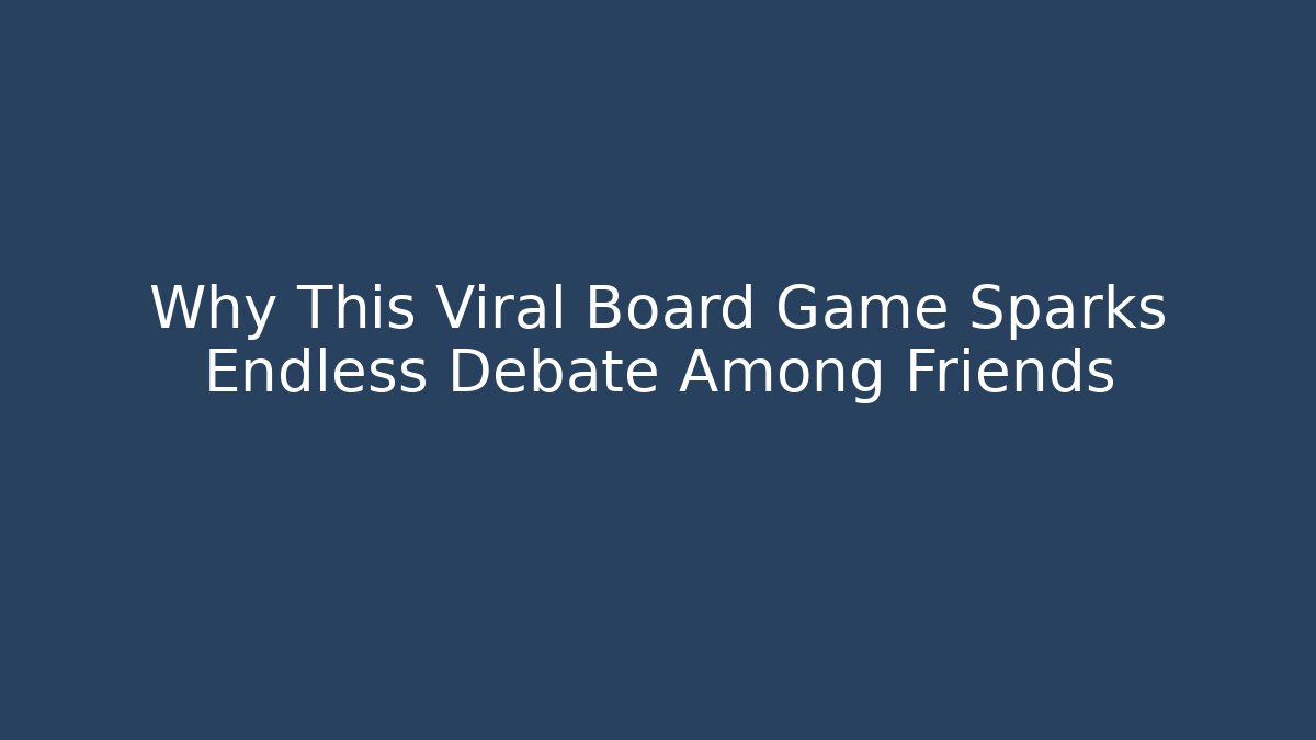 Why This Viral Board Game Sparks Endless Debate Among Friends