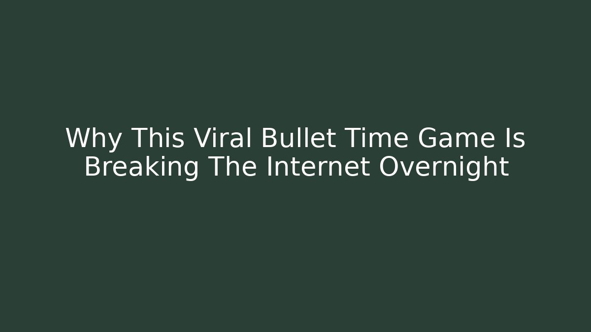 Why This Viral Bullet Time Game Is Breaking The Internet Overnight