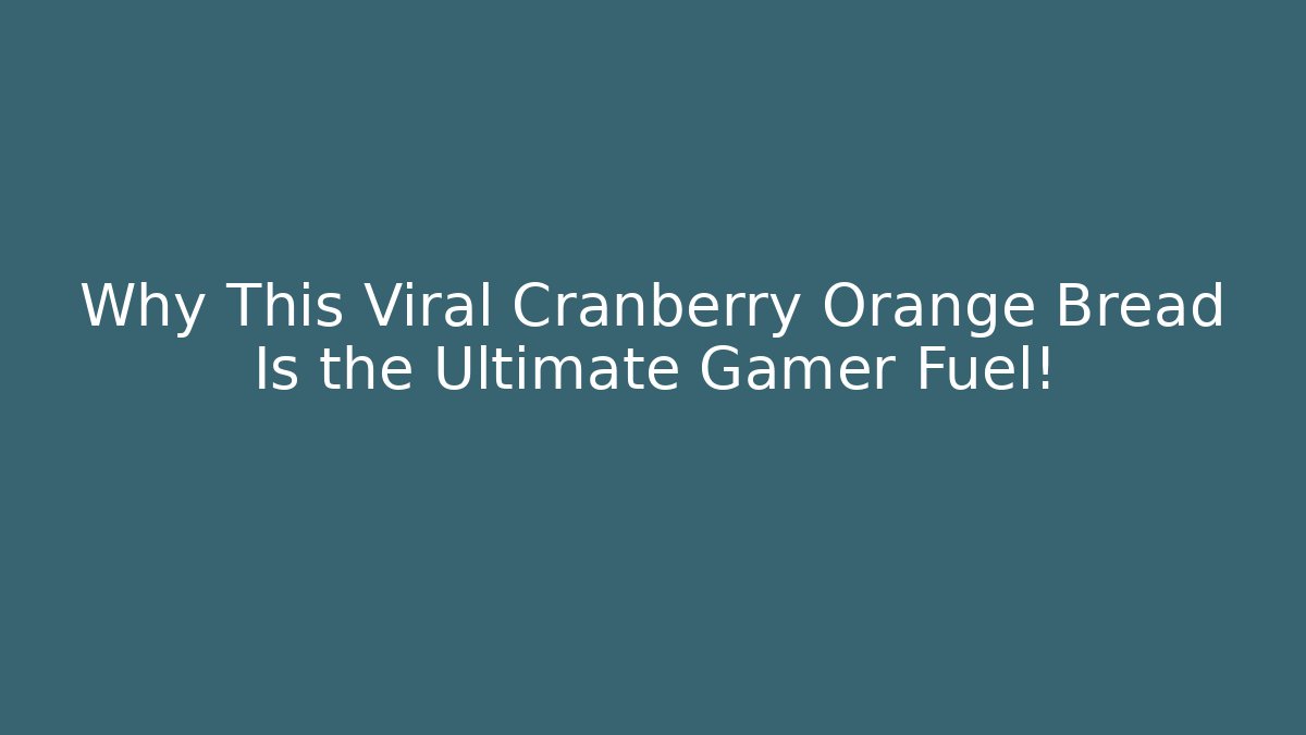 Why This Viral Cranberry Orange Bread Is the Ultimate Gamer Fuel!