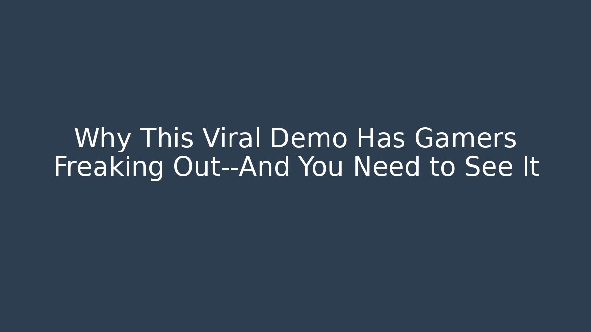 Why This Viral Demo Has Gamers Freaking Out—And You Need to See It