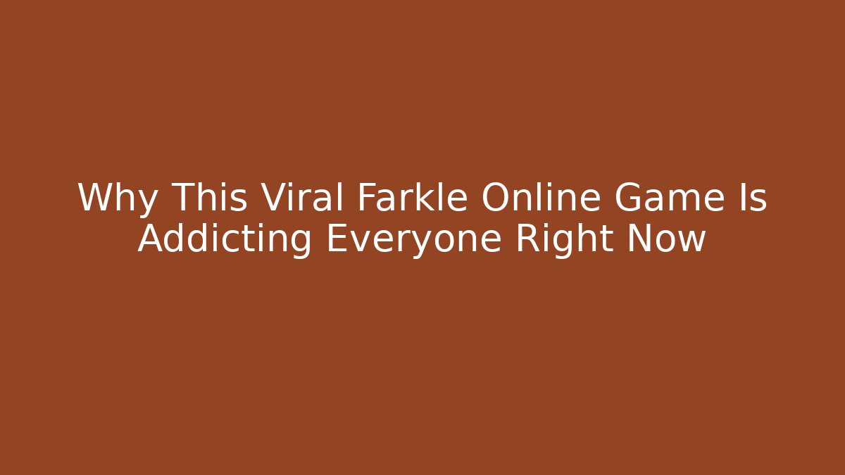 Why This Viral Farkle Online Game Is Addicting Everyone Right Now