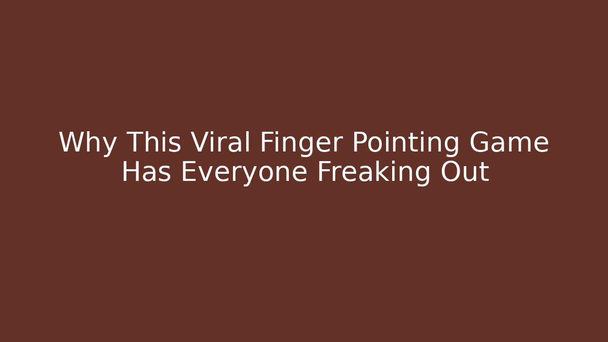 Why This Viral Finger Pointing Game Has Everyone Freaking Out