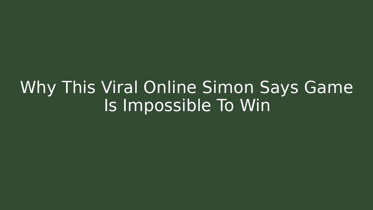 Why This Viral Online Simon Says Game Is Impossible To Win