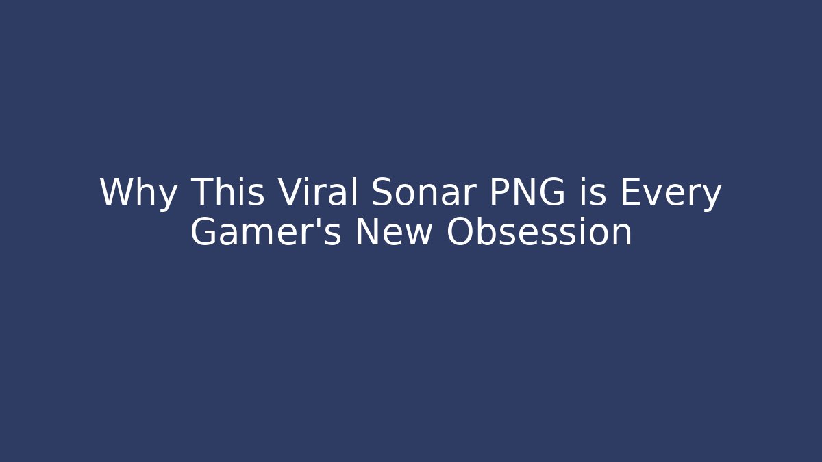 Why This Viral Sonar PNG is Every Gamer's New Obsession