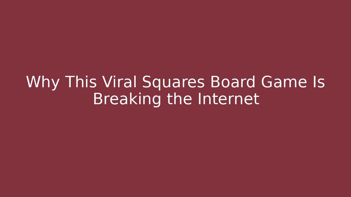 Why This Viral Squares Board Game Is Breaking the Internet