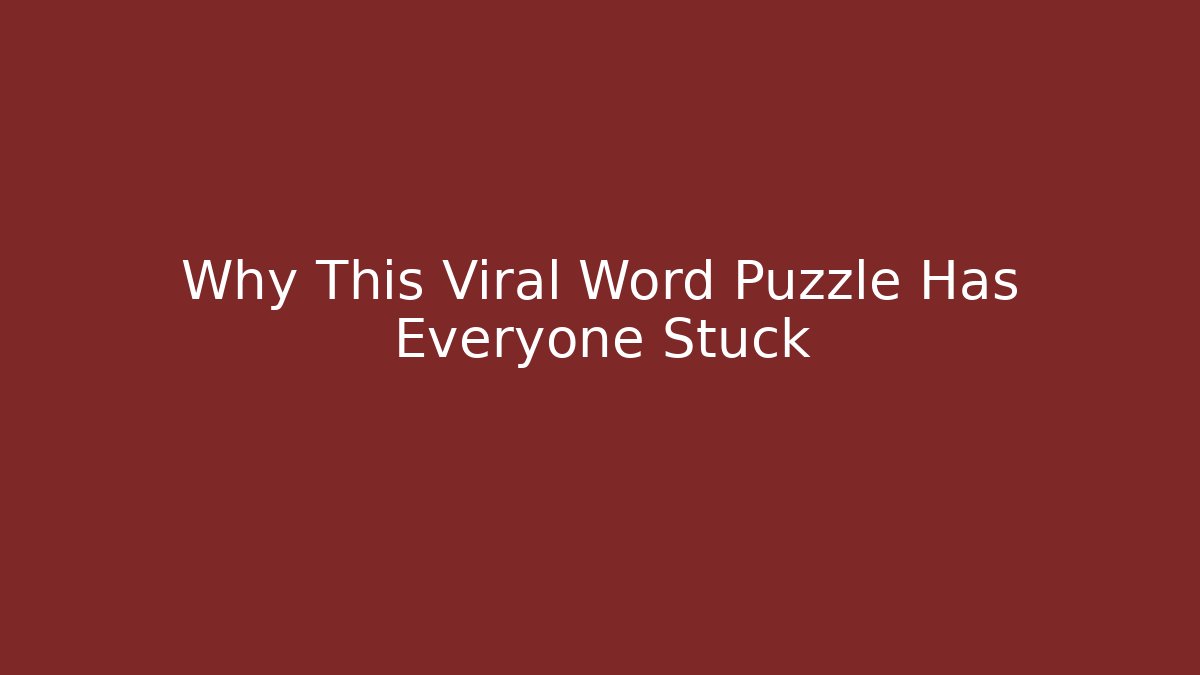Why This Viral Word Puzzle Has Everyone Stuck
