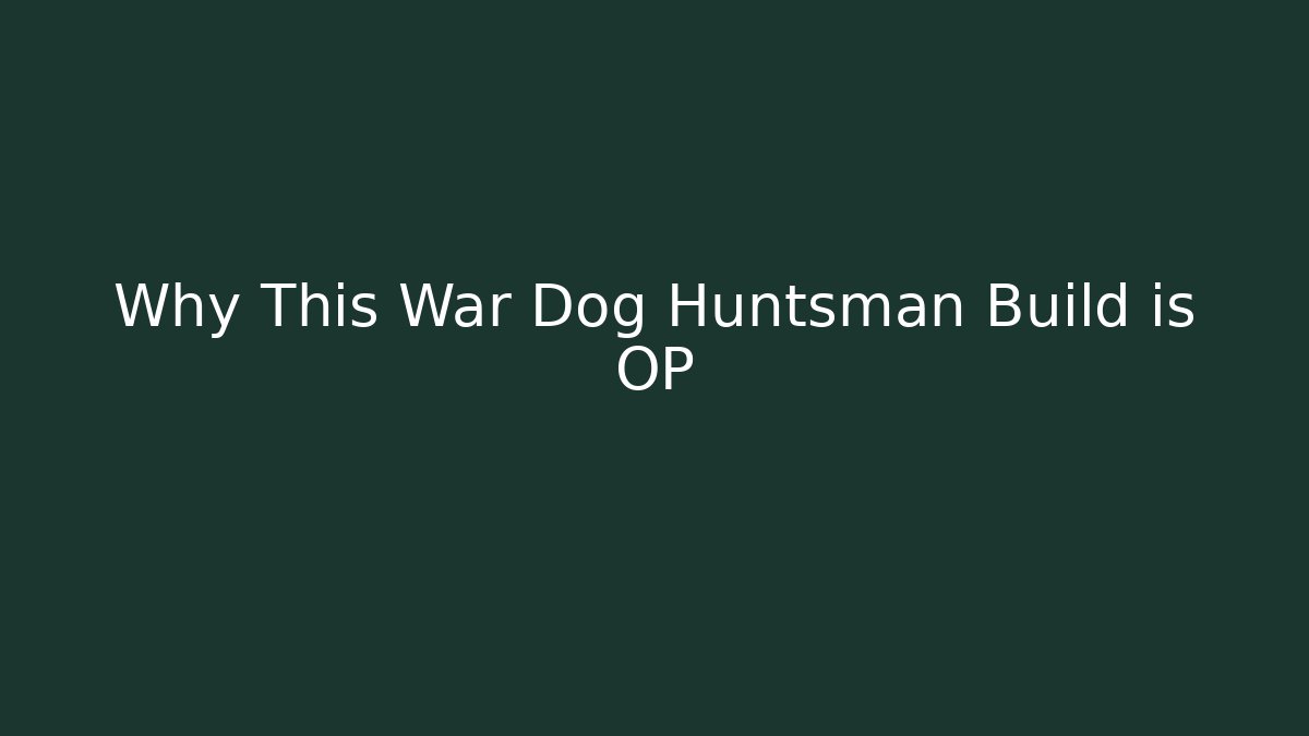 Why This War Dog Huntsman Build is OP