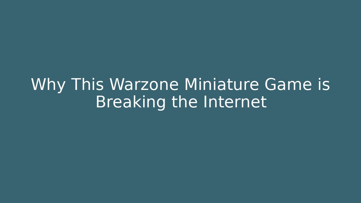 Why This Warzone Miniature Game is Breaking the Internet