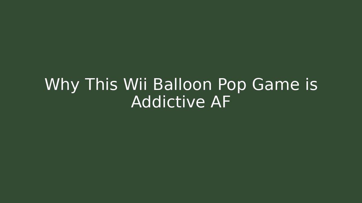 Why This Wii Balloon Pop Game is Addictive AF