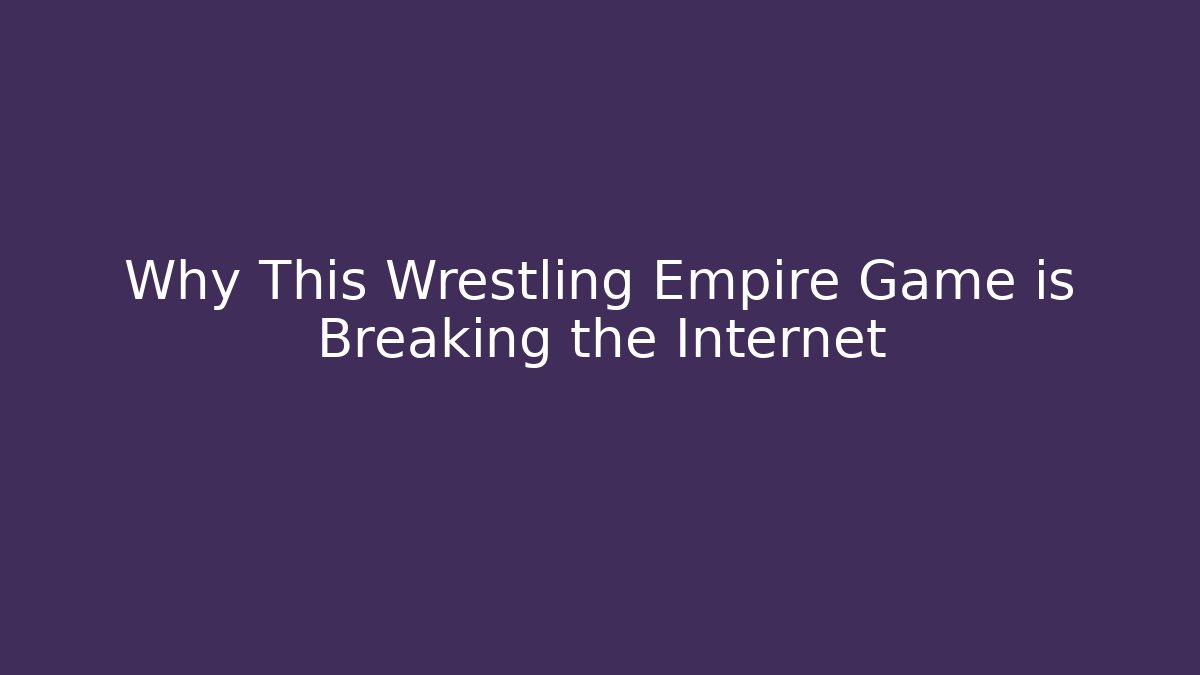 Why This Wrestling Empire Game is Breaking the Internet