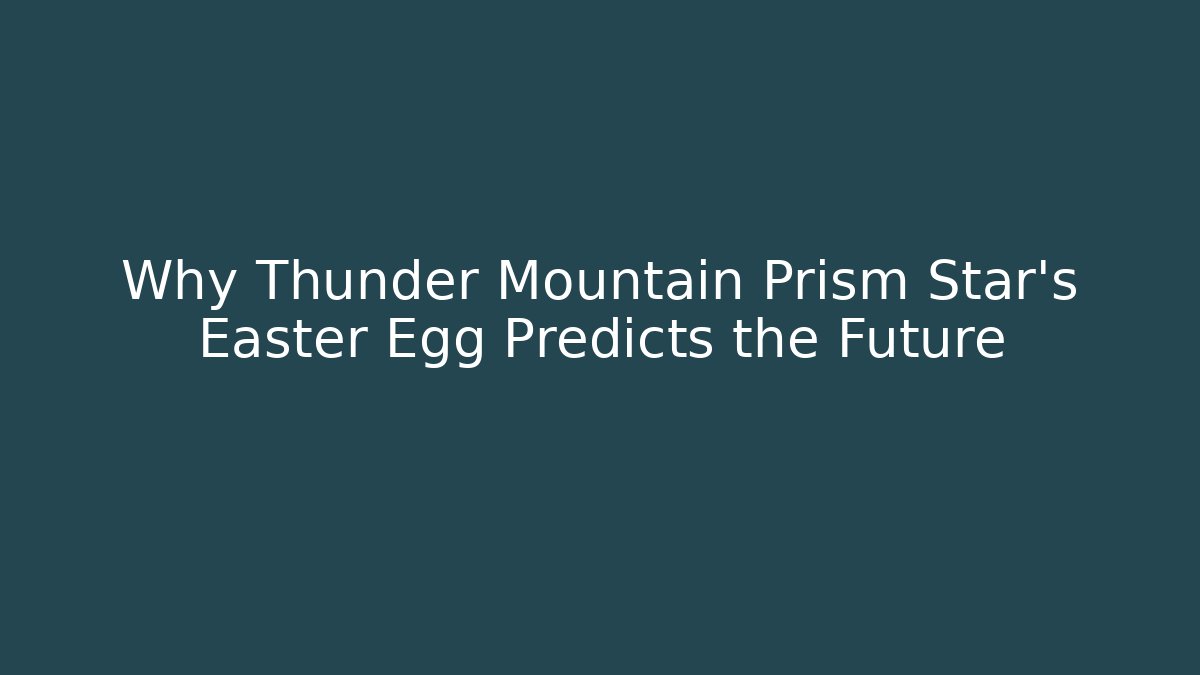 Why Thunder Mountain Prism Star's Easter Egg Predicts the Future