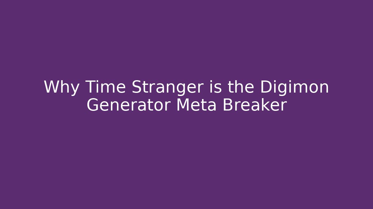 Why Time Stranger is the Digimon Generator Meta Breaker