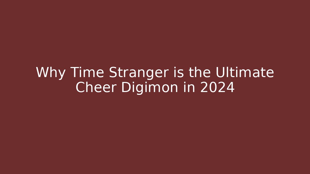 Why Time Stranger is the Ultimate Cheer Digimon in 2024
