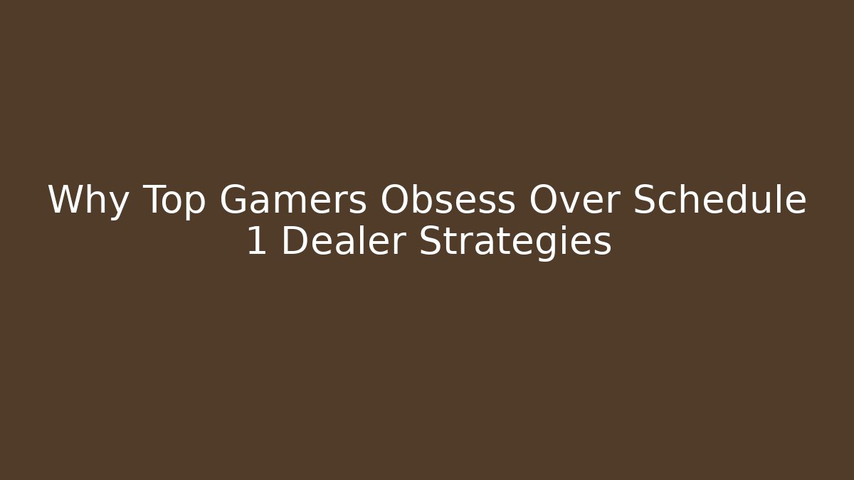 Why Top Gamers Obsess Over Schedule 1 Dealer Strategies
