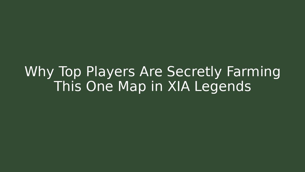 Why Top Players Are Secretly Farming This One Map in XIA Legends