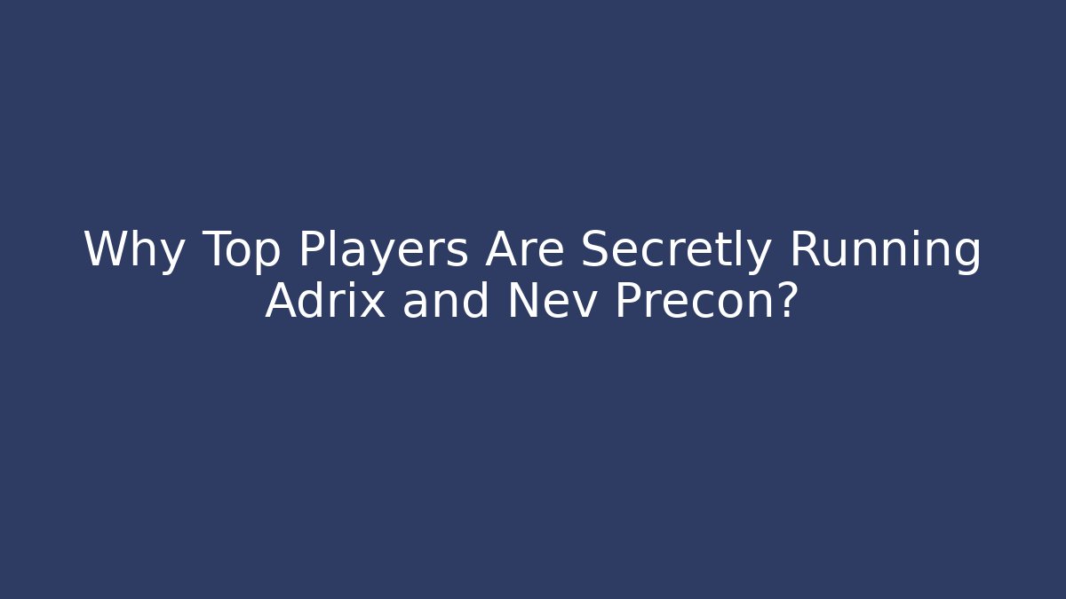 Why Top Players Are Secretly Running Adrix and Nev Precon? - Método de Aprovação