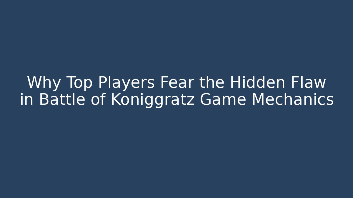 Why Top Players Fear the Hidden Flaw in Battle of Königgrätz Game Mechanics