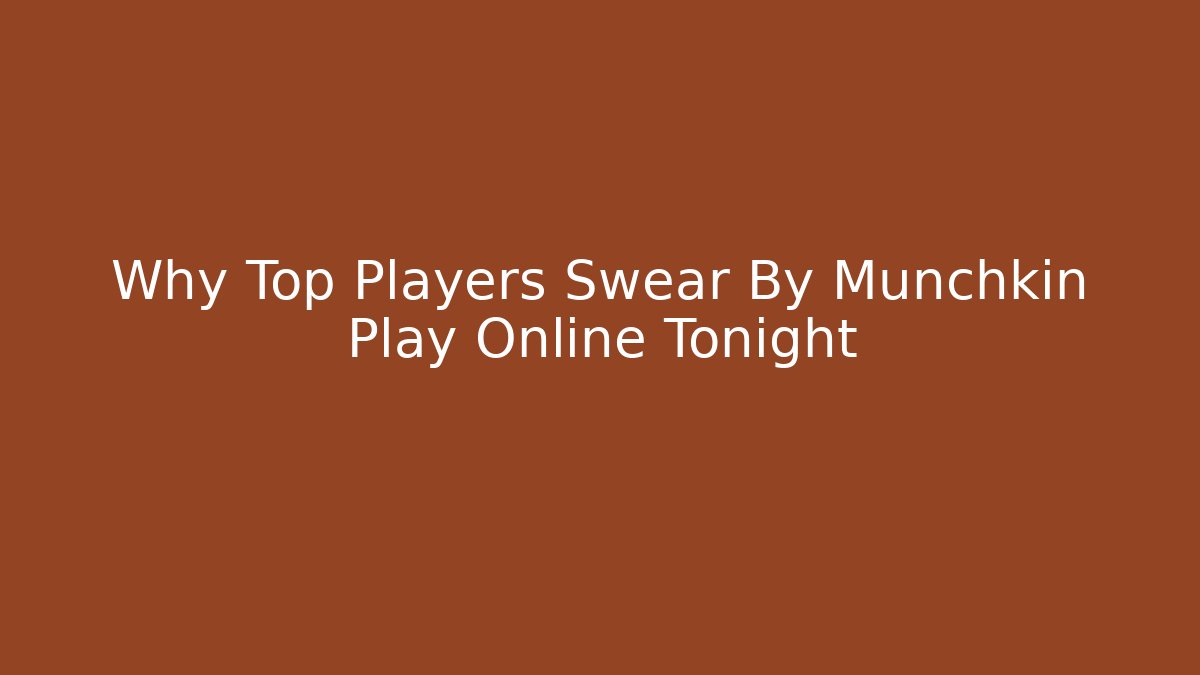 Why Top Players Swear By Munchkin Play Online Tonight
