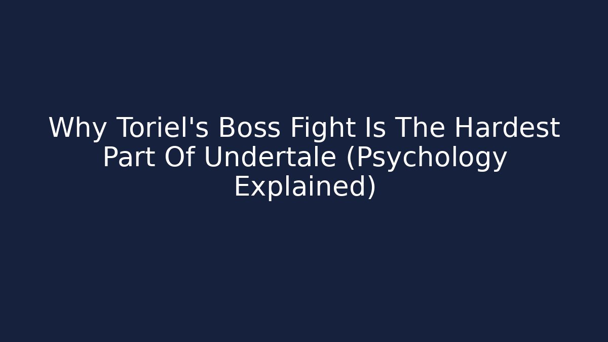 Why Toriel's Boss Fight Is The Hardest Part Of Undertale (Psychology Explained)