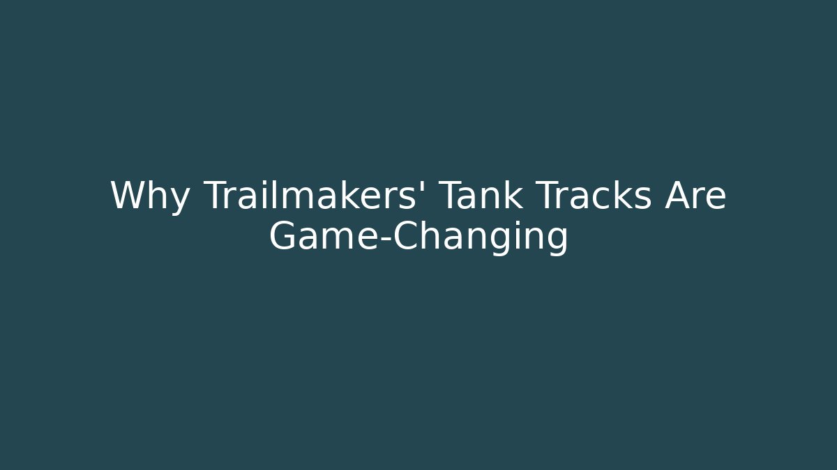 Why Trailmakers' Tank Tracks Are Game-Changing - Método de Aprovação