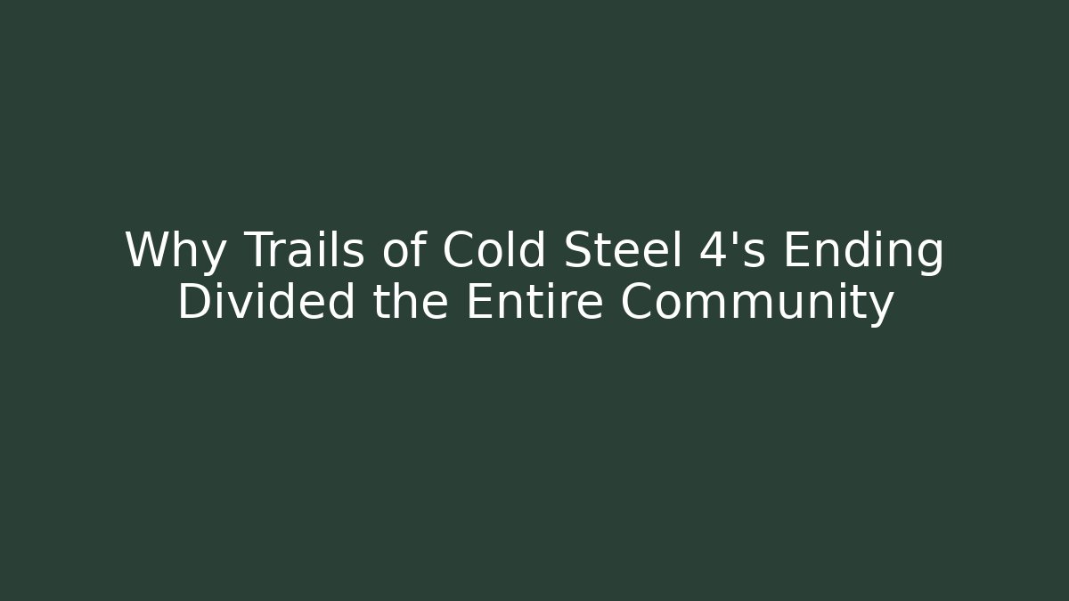 Why Trails of Cold Steel 4's Ending Divided the Entire Community
