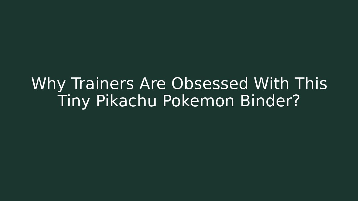 Why Trainers Are Obsessed With This Tiny Pikachu Pokémon Binder?