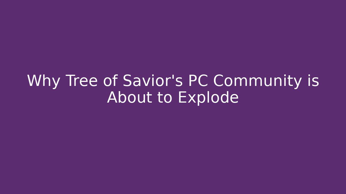 Why Tree of Savior's PC Community is About to Explode - Método de Aprovação